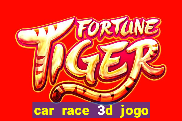 car race 3d jogo de carros